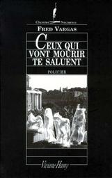 Ceux qui vont mourir te saluent | Vargas, Fred (1957-....). Auteur