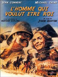 L' homme qui voulut être roi | Huston, John. Metteur en scène ou réalisateur. Scénariste