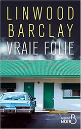 Vraie folie | Barclay, Linwood (1955-....). Auteur