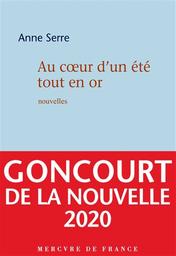 Au coeur d'un été tout en or : nouvelles | Serre, Anne (1958-....). Auteur