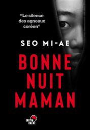 Bonne nuit maman : thriller | Seo, Mi-ae (1965-....). Auteur