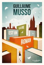 La vie est un roman : roman | Musso, Guillaume (1974-....). Auteur